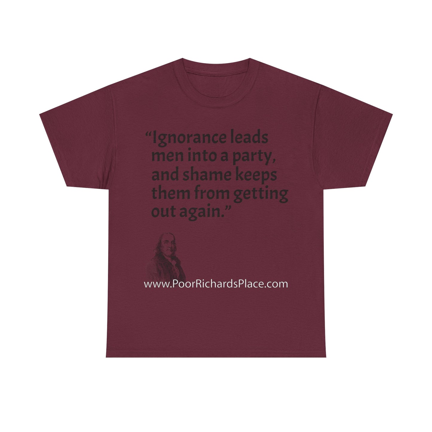 Unisex T-Shirt - Poor Richard Says Ignorance leads men into a party, and shame keeps them from getting out again
