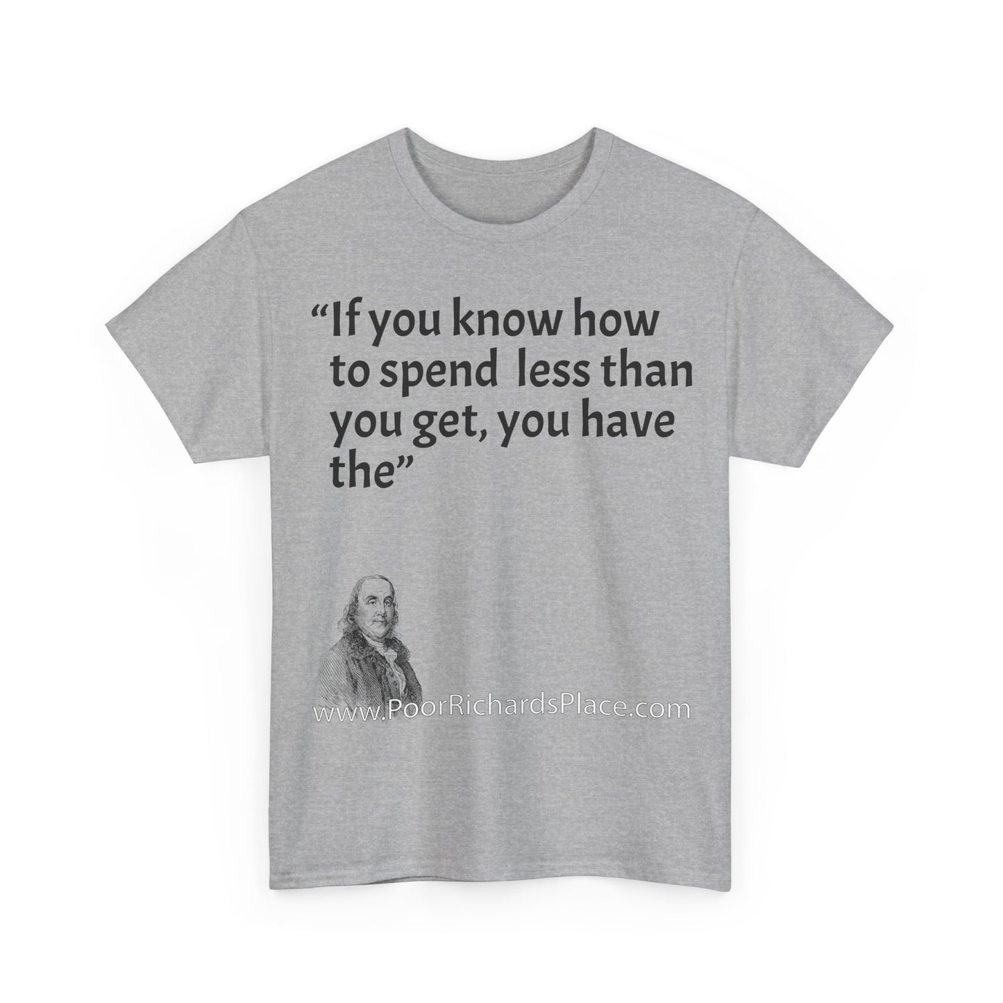 Unisex T-Shirt - Poor Richard Says If you know how to spend less than you get, you have the