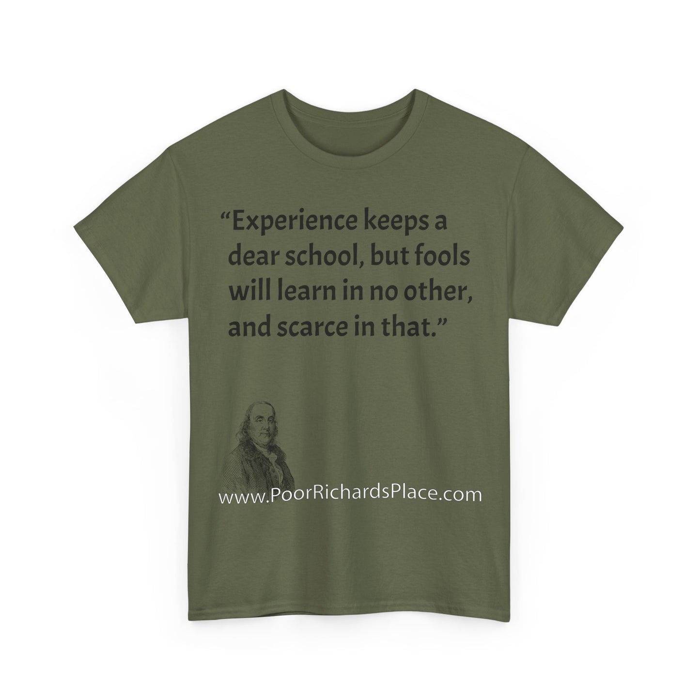 Unisex T-Shirt - Poor Richard Says Experience keeps a dear school, but fools will learn in no other, and scarce in that
