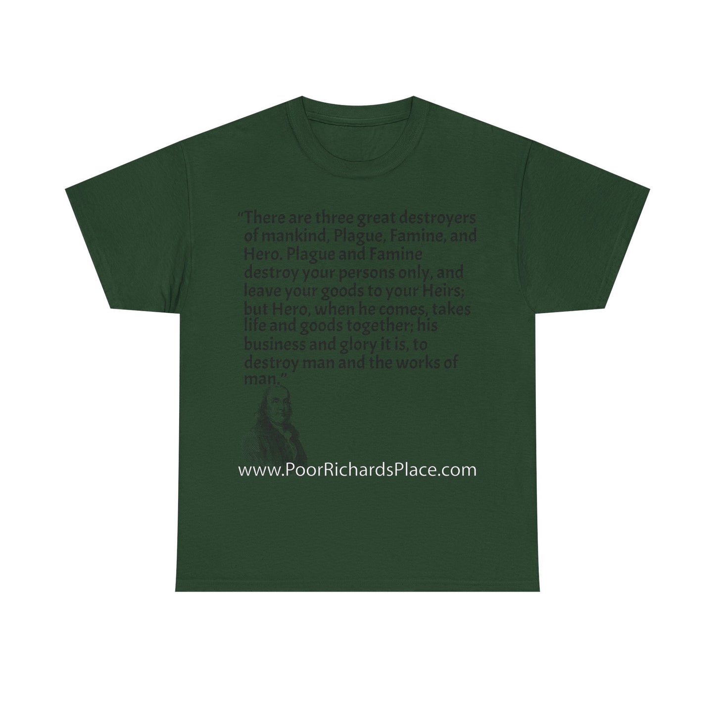 Unisex T-Shirt - Poor Richard Says There are three great destroyers of mankind, Plague, Famine, and Hero