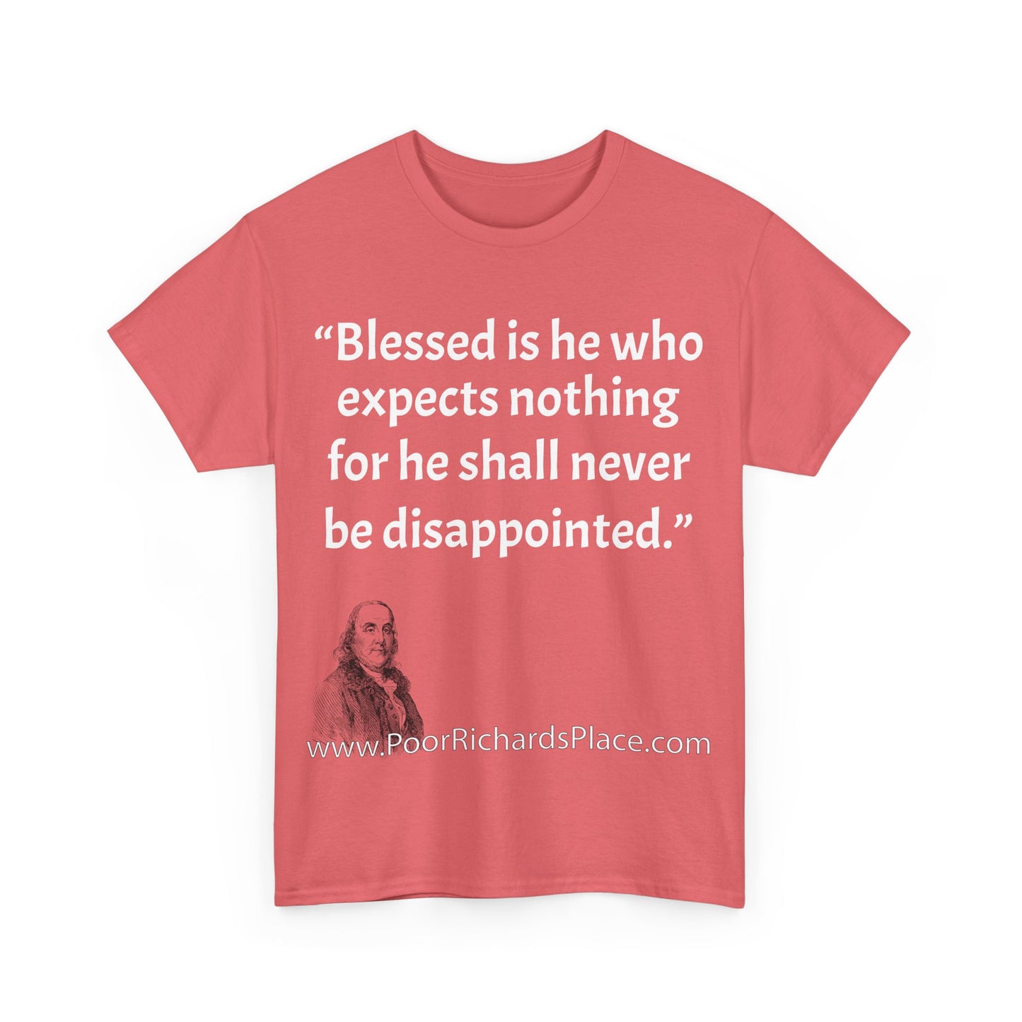 Unisex T-Shirt - Poor Richard Says Blessed is he who expects nothing for he shall never be disappointed w Ben Franklin QUOTE