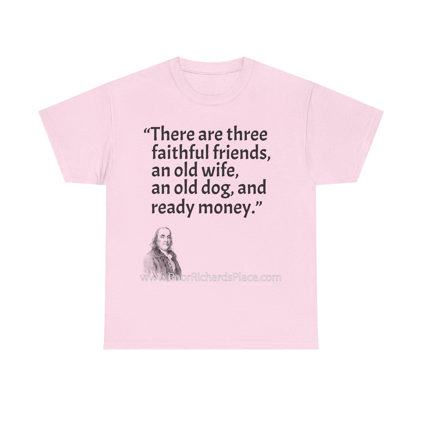 Unisex T-Shirt - Poor Richard Says There are three faithful friends, an old wife, an old dog, and ready money