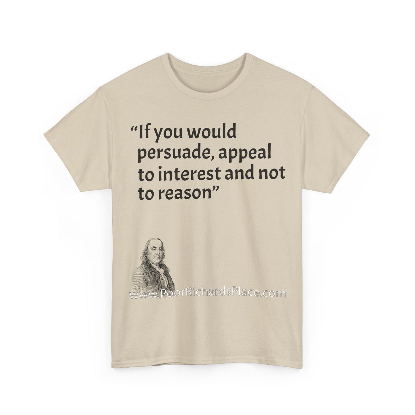 Unisex T-Shirt - Poor Richard Says If you would persuade, appeal to interest and not to reason
