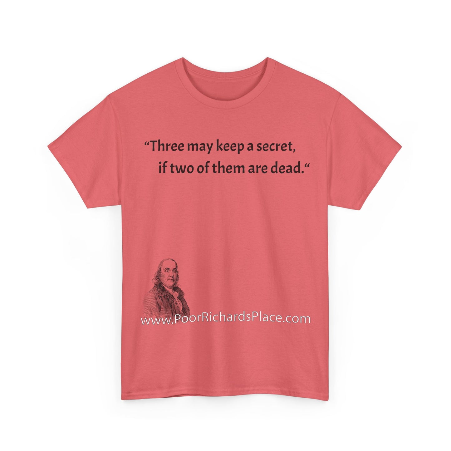 Unisex T-Shirt - Poor Richard Says Three may keep a secret, if two of them are dead