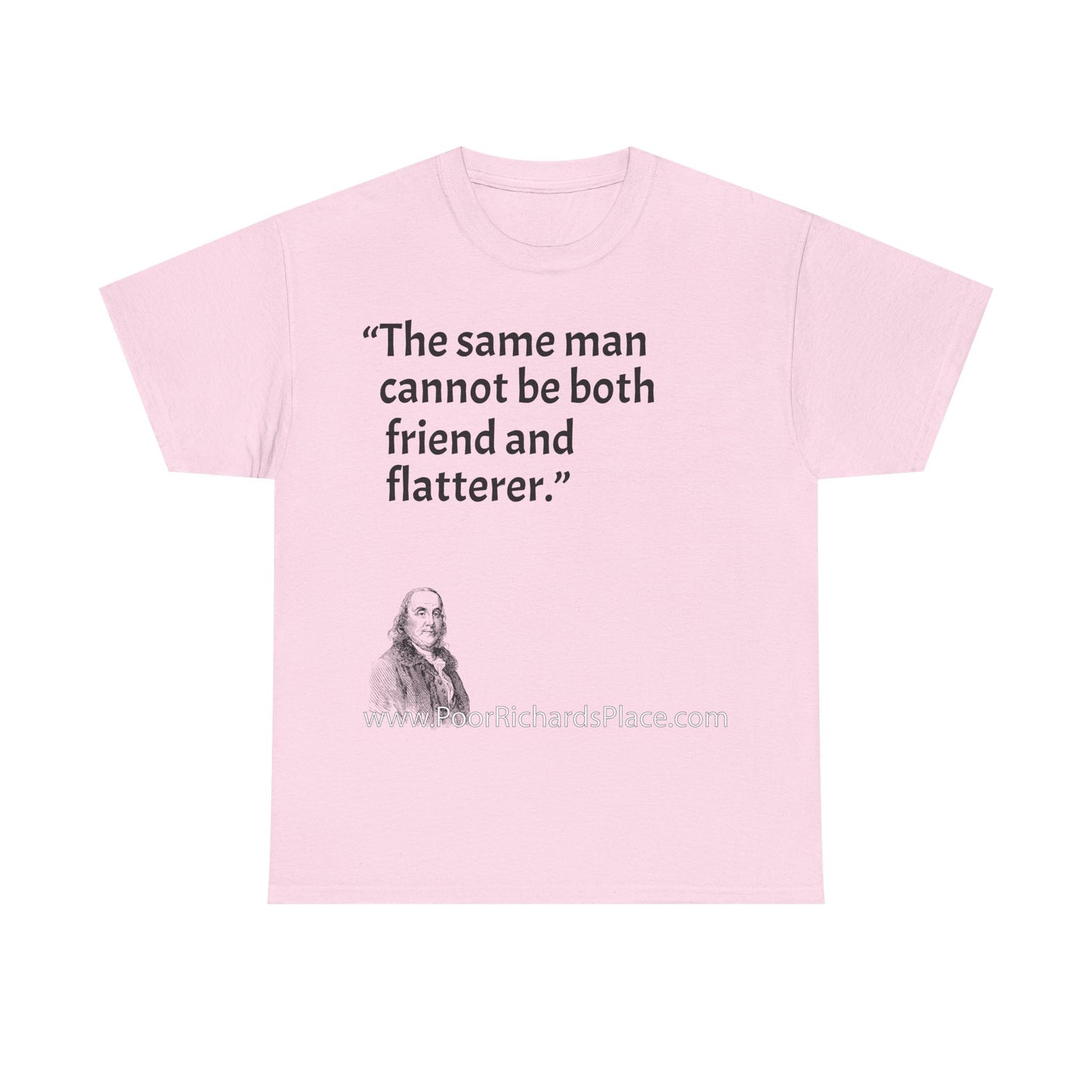 Unisex T-Shirt - Poor Richard Says The same man cannot be both friend and flatterer