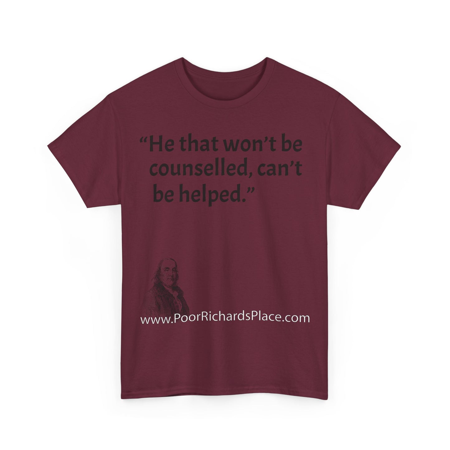 Unisex T-Shirt - Poor Richard Says He that won’t be counselled, can’t be helped