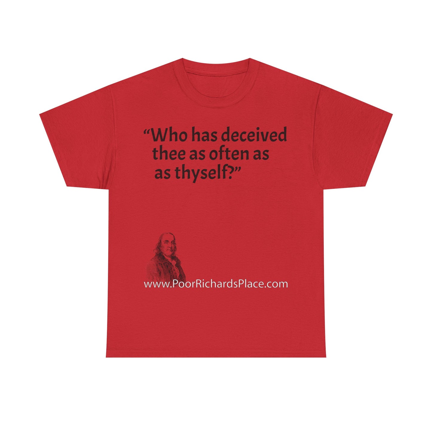 Unisex T-Shirt - Poor Richard Says Who has deceived thee as often as thyself