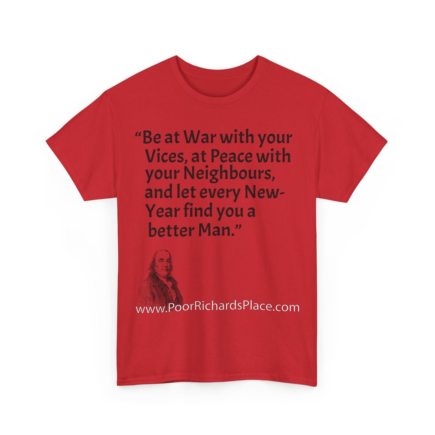 Unisex T-Shirt - Poor Richard Says Be at War with your Vices, at Peace with your Neighbours, and let every New-Year find you a better Man