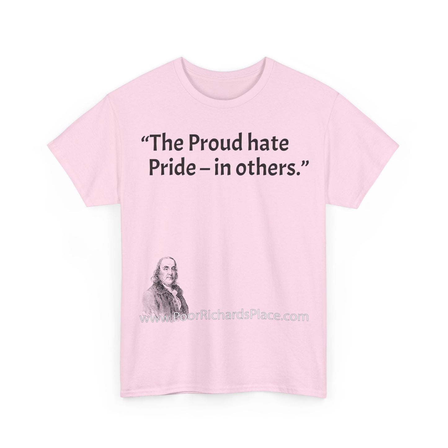 Unisex T-Shirt - Poor Richard Says The Proud hate Pride – in others