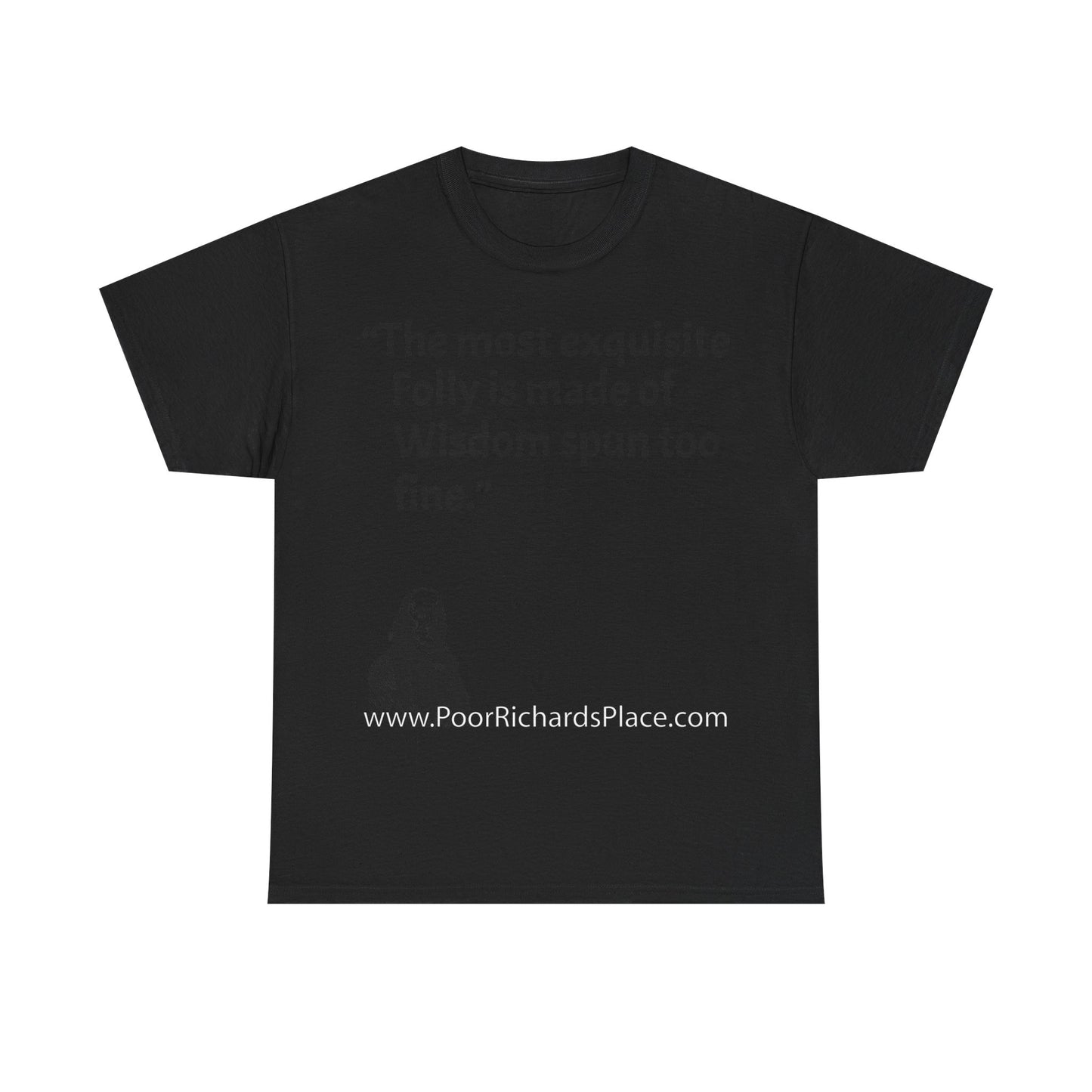 Unisex T-Shirt - Poor Richard Says The most exquisite Folly is made of Wisdom spun too fine