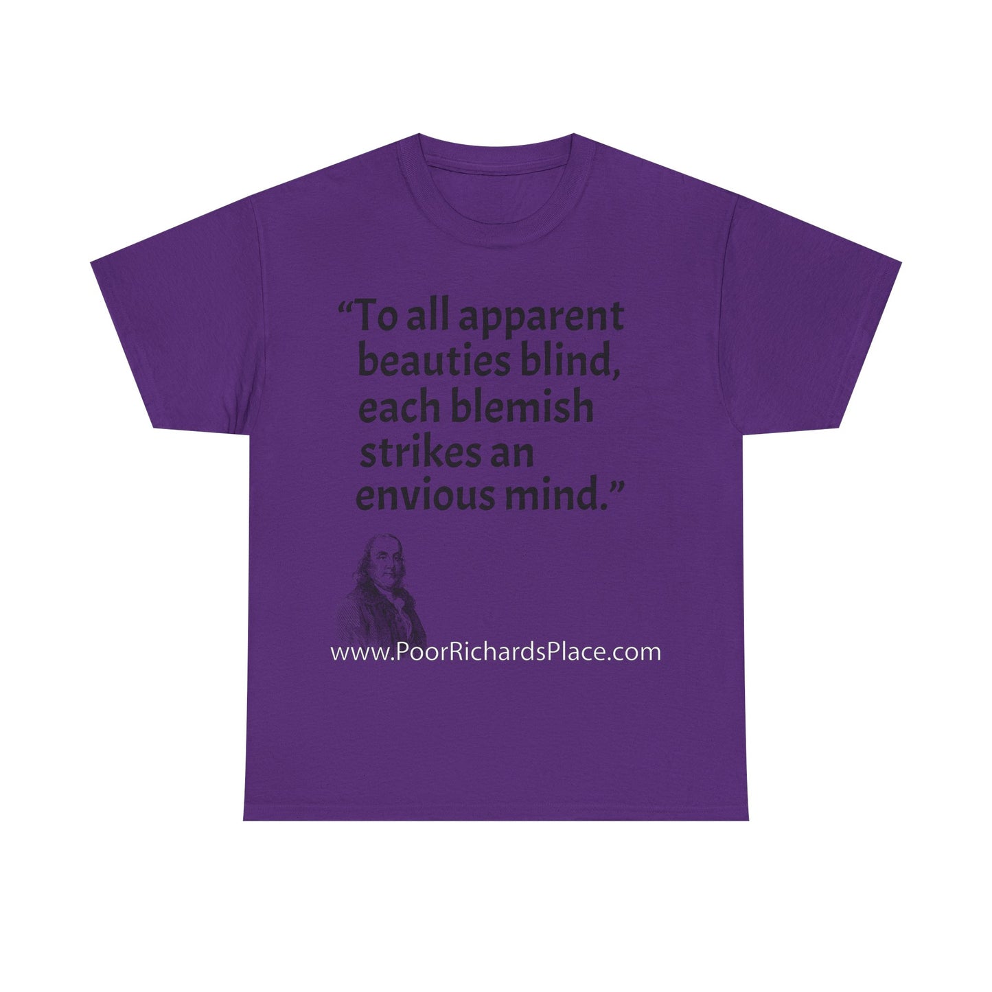 Unisex T-Shirt - Poor Richard Says To all apparent beauties blind, each blemish strikes an envious mind