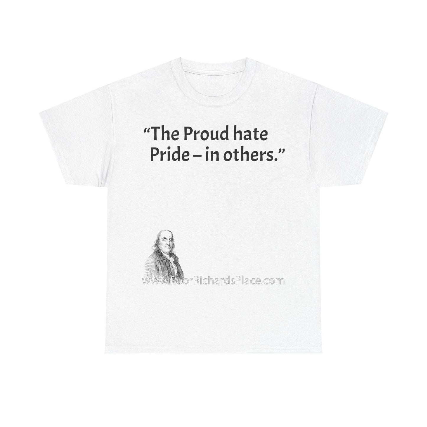 Unisex T-Shirt - Poor Richard Says The Proud hate Pride – in others