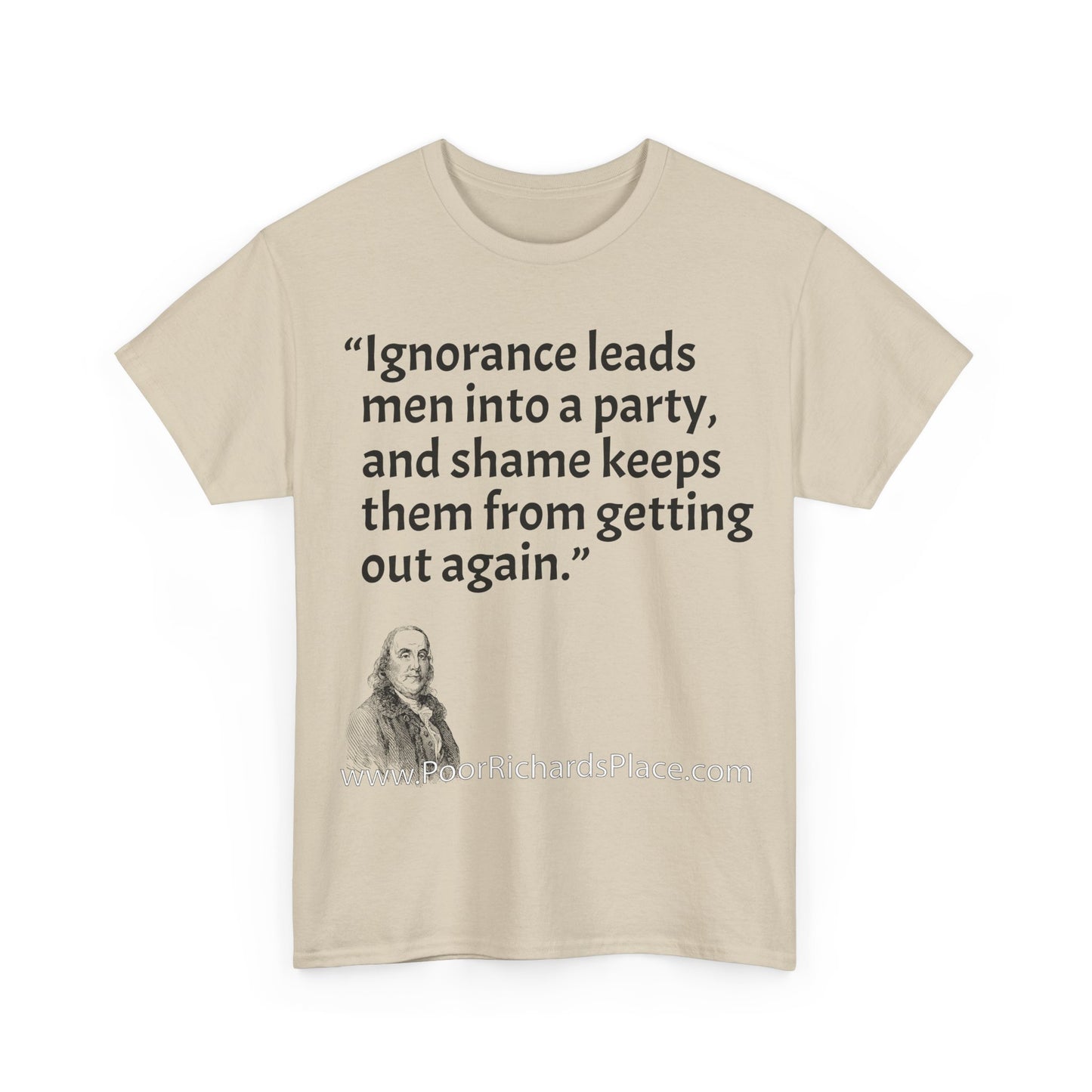 Unisex T-Shirt - Poor Richard Says Ignorance leads men into a party, and shame keeps them from getting out again