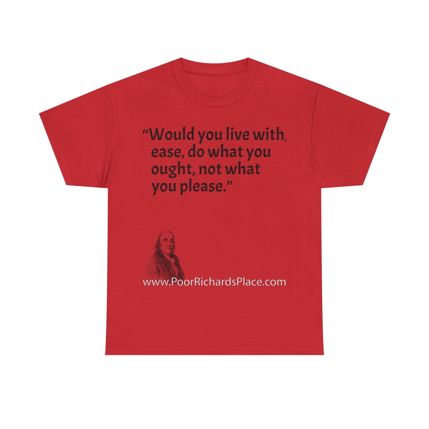 Unisex T-Shirt - Poor Richard Says Would you live with ease, do what you ought, not what you please