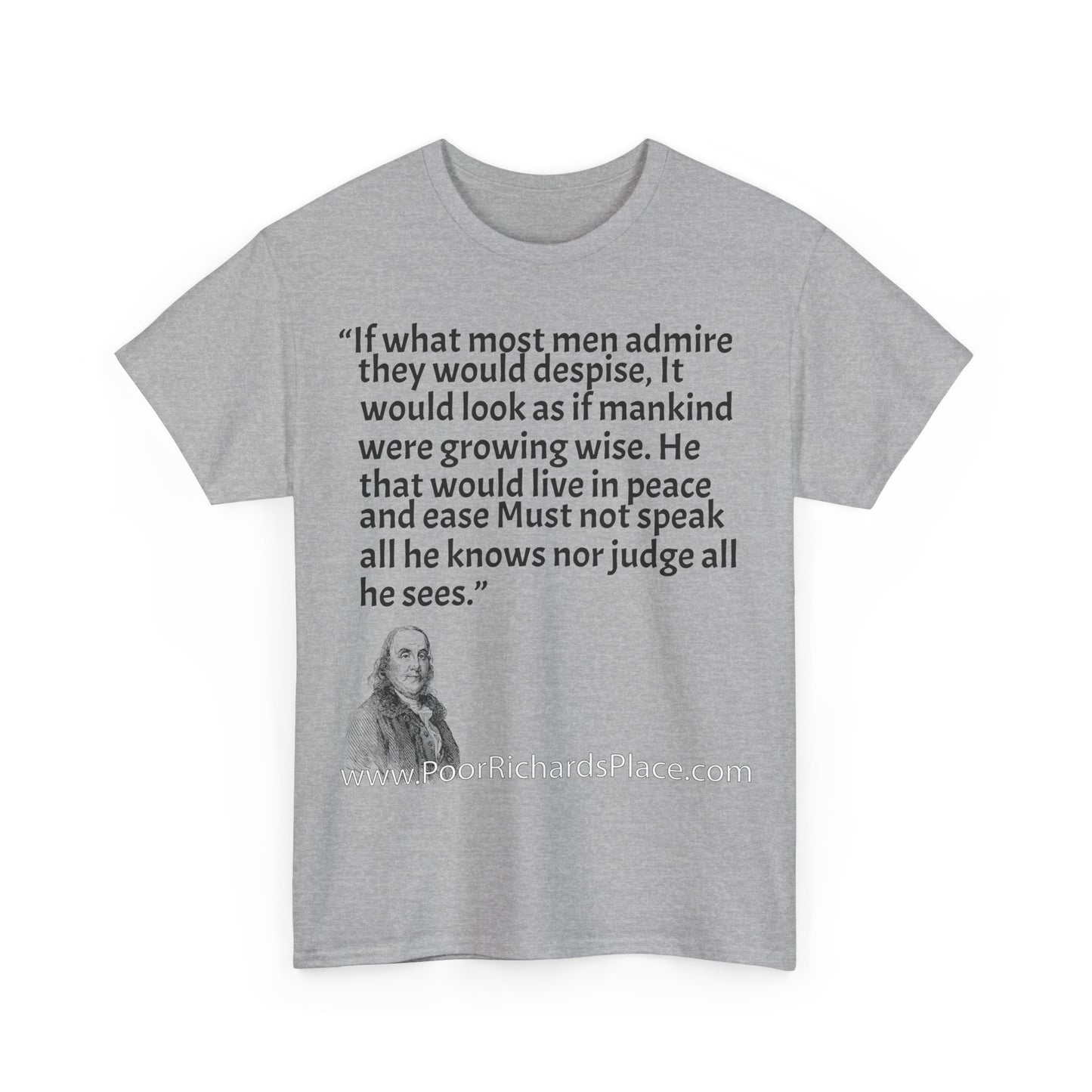Unisex T-Shirt - Poor Richard Says If what most men admire they would despise, It would look as if mankind were growing wise