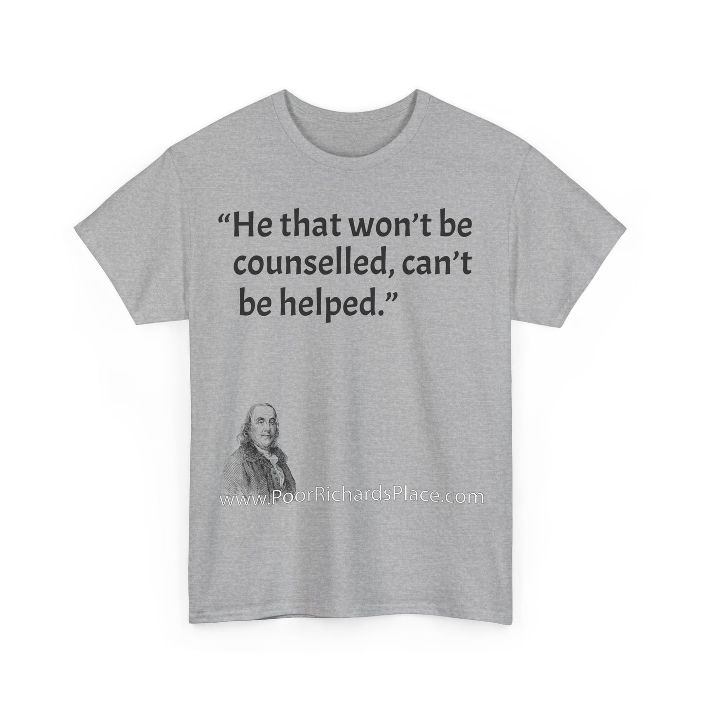Unisex T-Shirt - Poor Richard Says He that won’t be counselled, can’t be helped