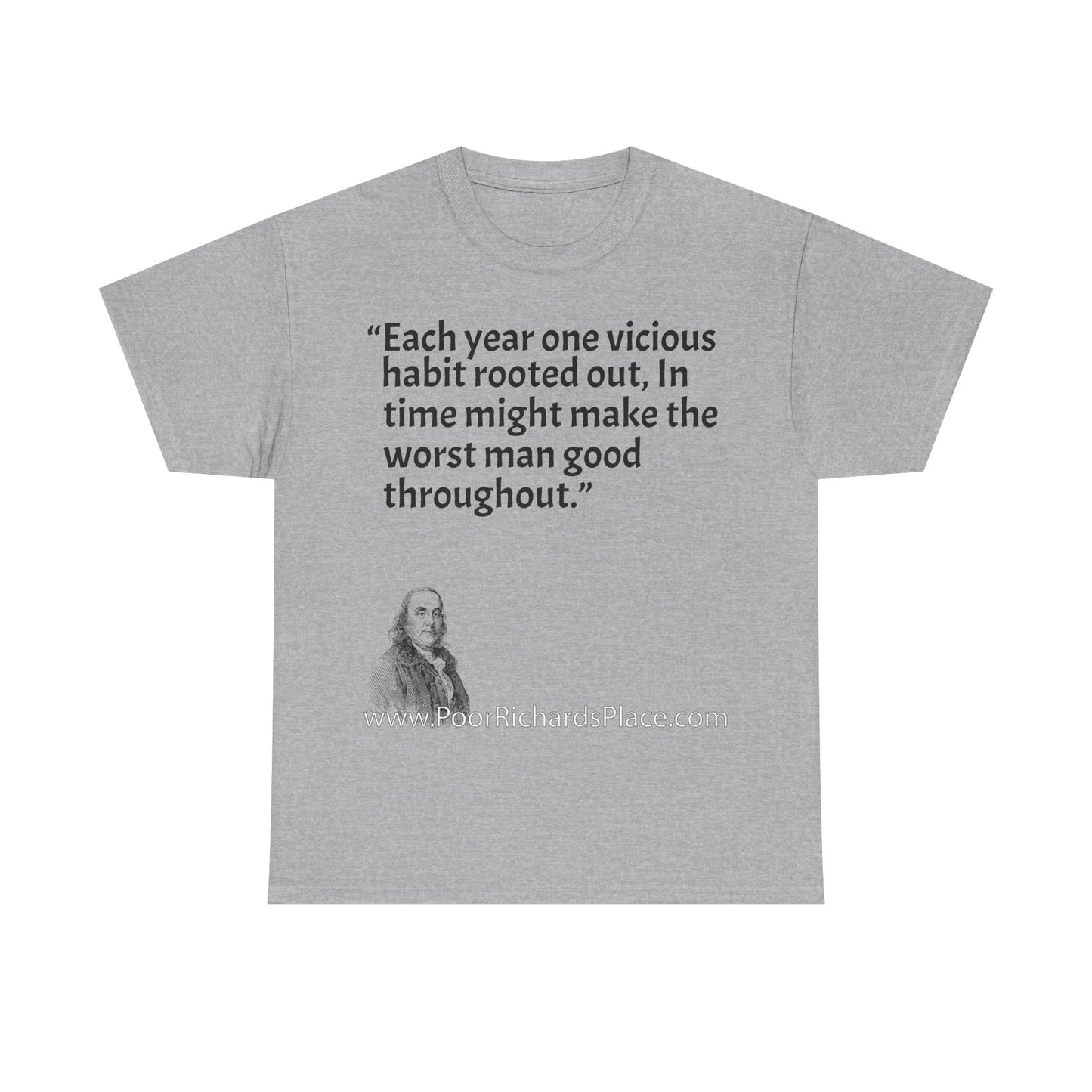 Unisex T-Shirt - Poor Richard Says Each year one vicious habit rooted out, In time might make the worst man good throughout