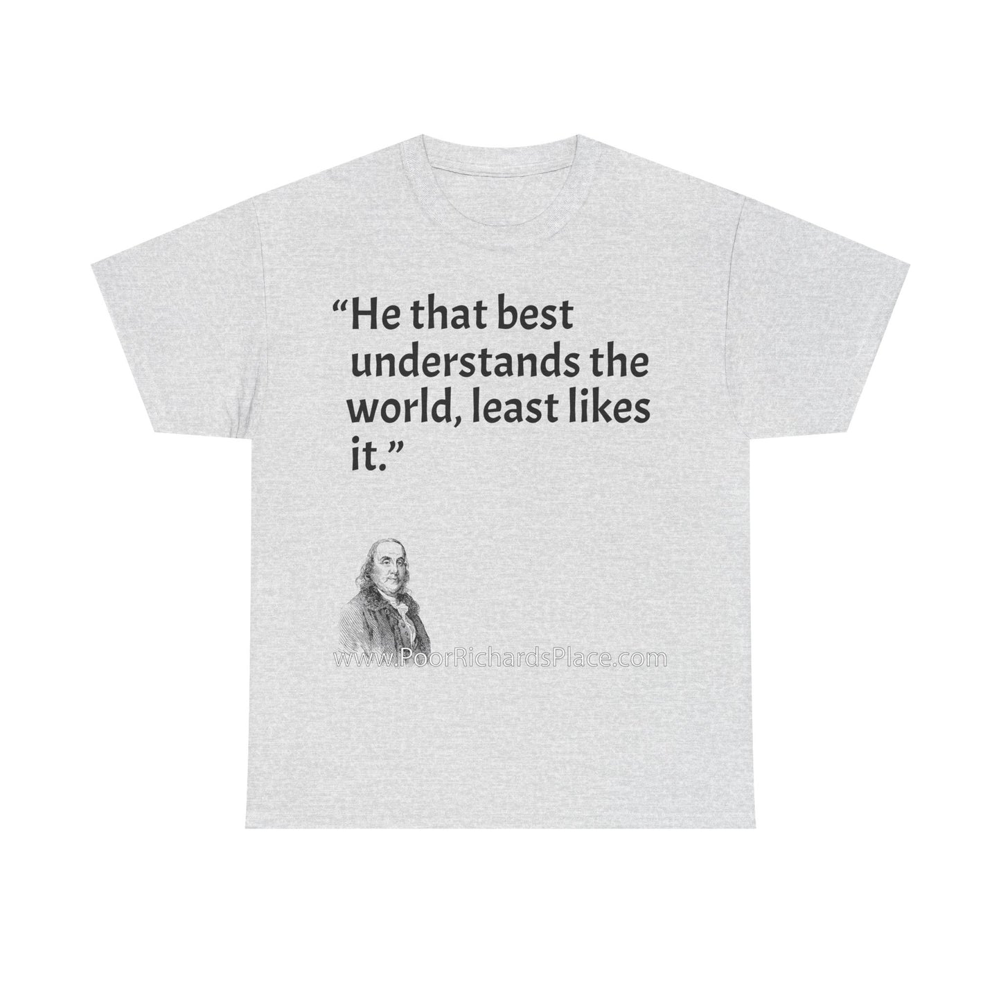 Unisex T-Shirt - Poor Richard Says He that best understands the world, least likes it