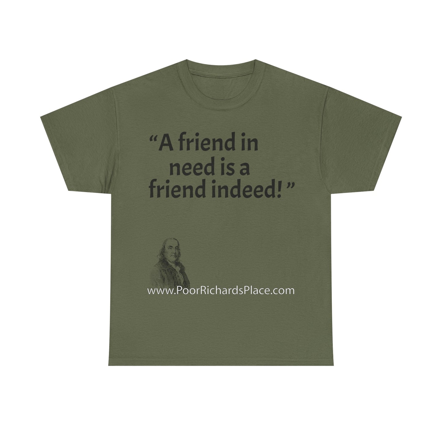 Unisex T-Shirt - Poor Richard Says A friend in need is a friend indeed