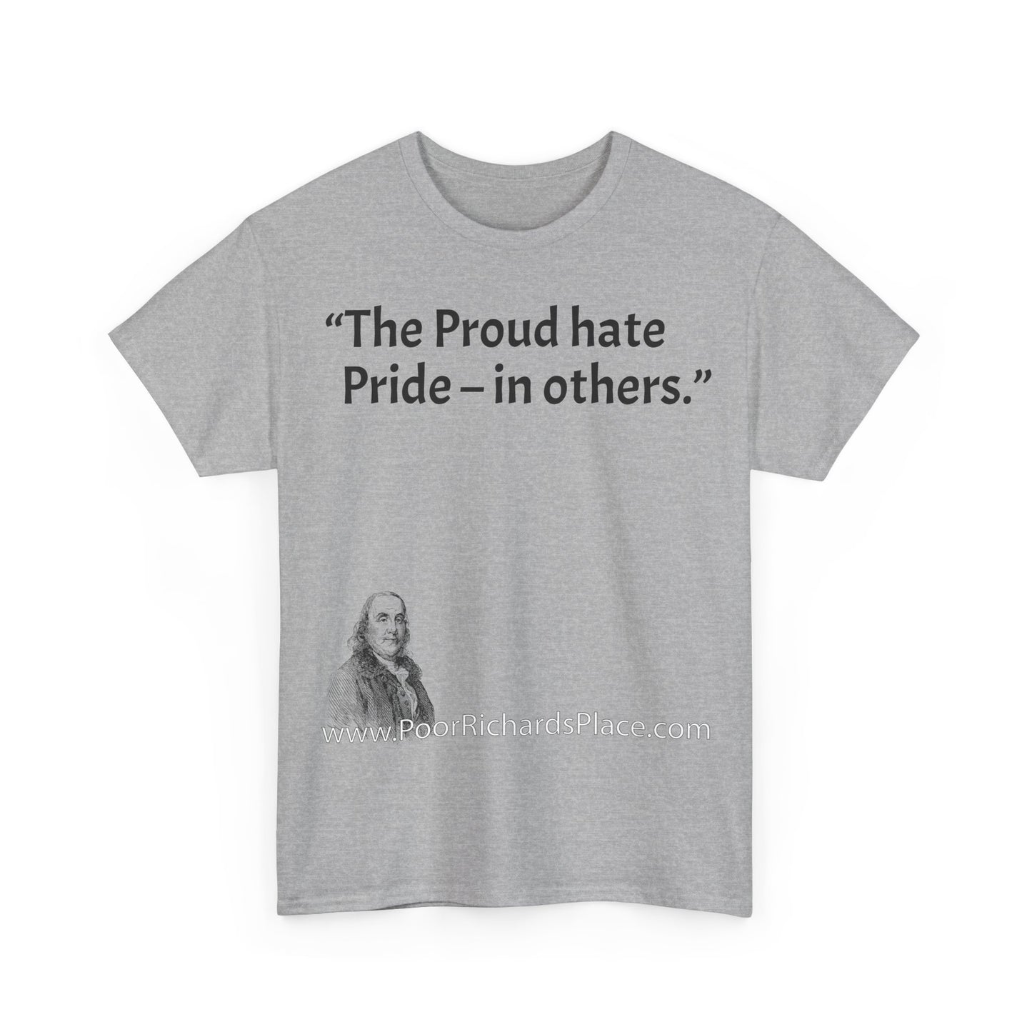 Unisex T-Shirt - Poor Richard Says The Proud hate Pride – in others