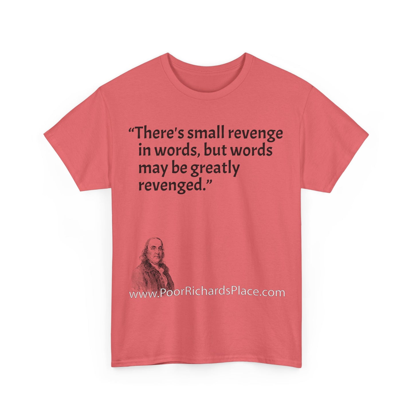 Unisex T-Shirt - Poor Richard Says There's small revenge in words, but words may be greatly revenged