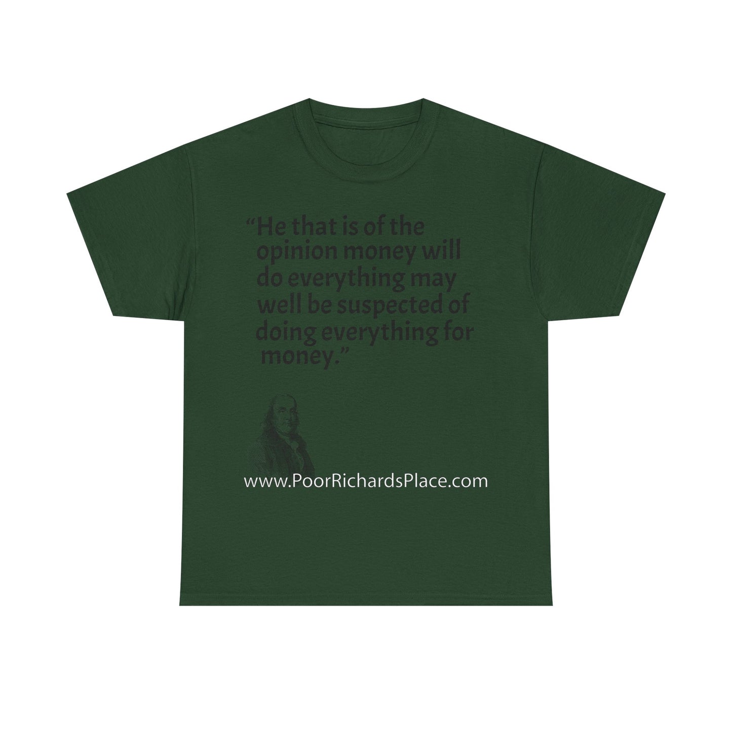 Unisex T-Shirt - Poor Richard Says He that is of the opinion money will do everything may well be suspected of doing everything for money