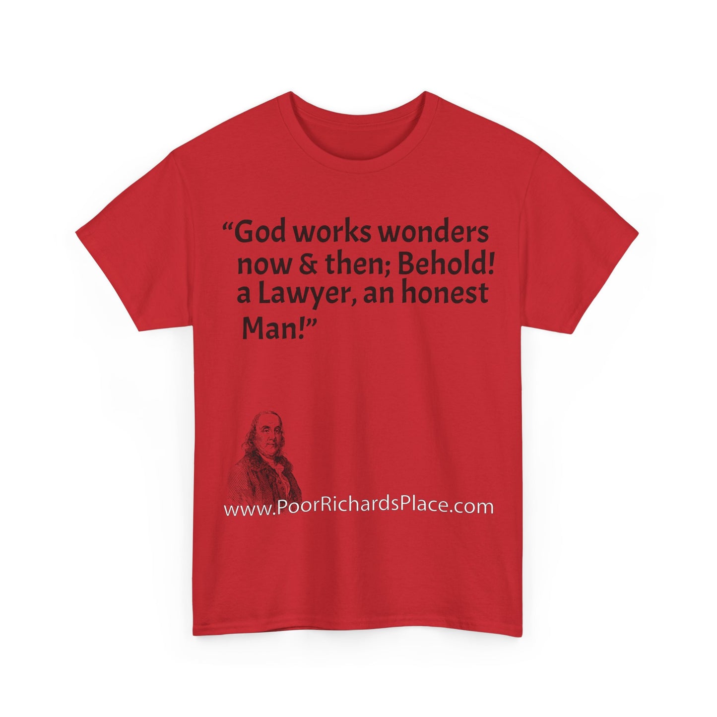 Unisex T-Shirt - Poor Richard Says God works wonders now & then; Behold! a Lawyer, an honest Man