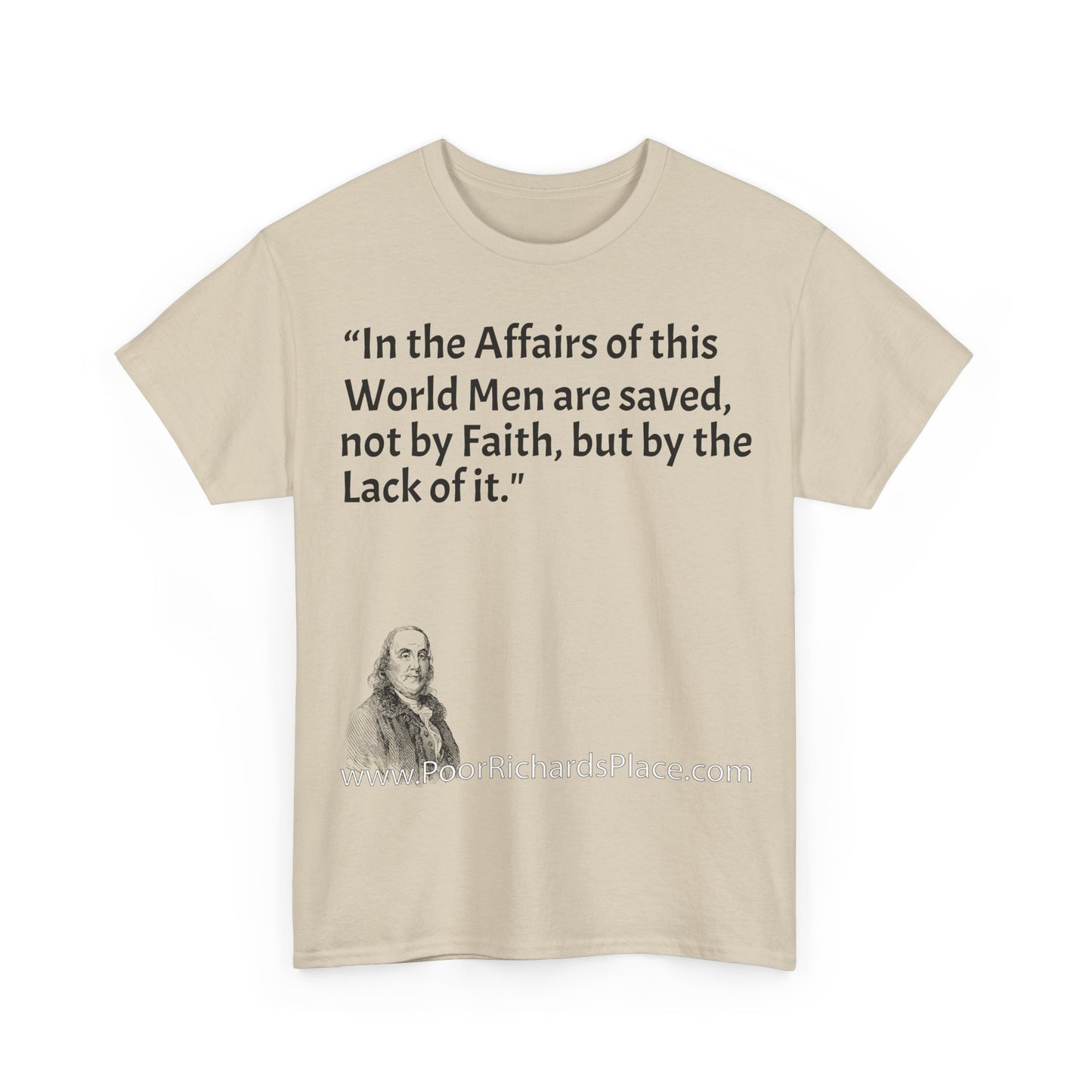 Unisex T-Shirt - Poor Richard Says In the Affairs of this World Men are saved, not by Faith, but by the Lack of it