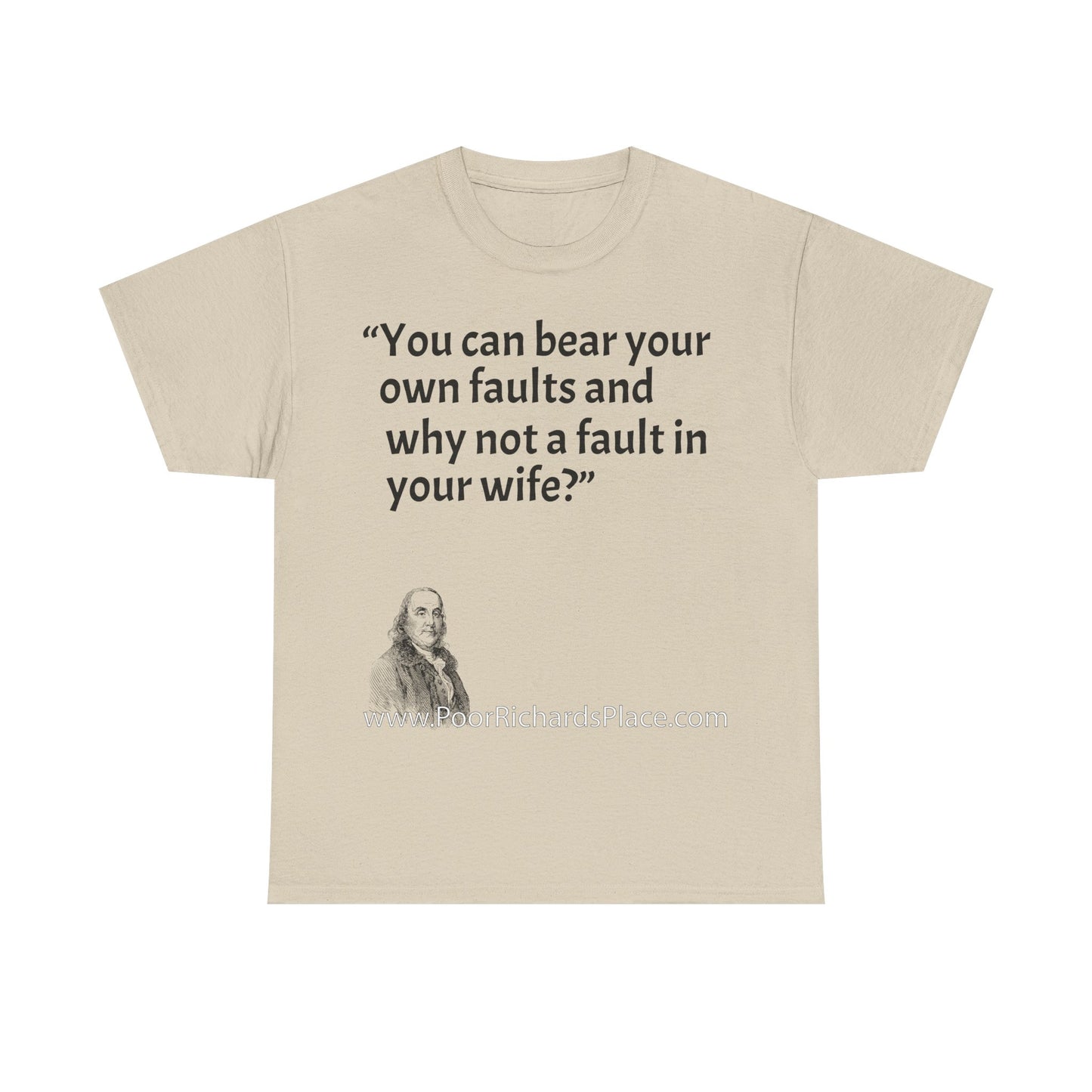 Unisex T-Shirt - Poor Richard Says You can bear your own faults and why not a fault in your wife