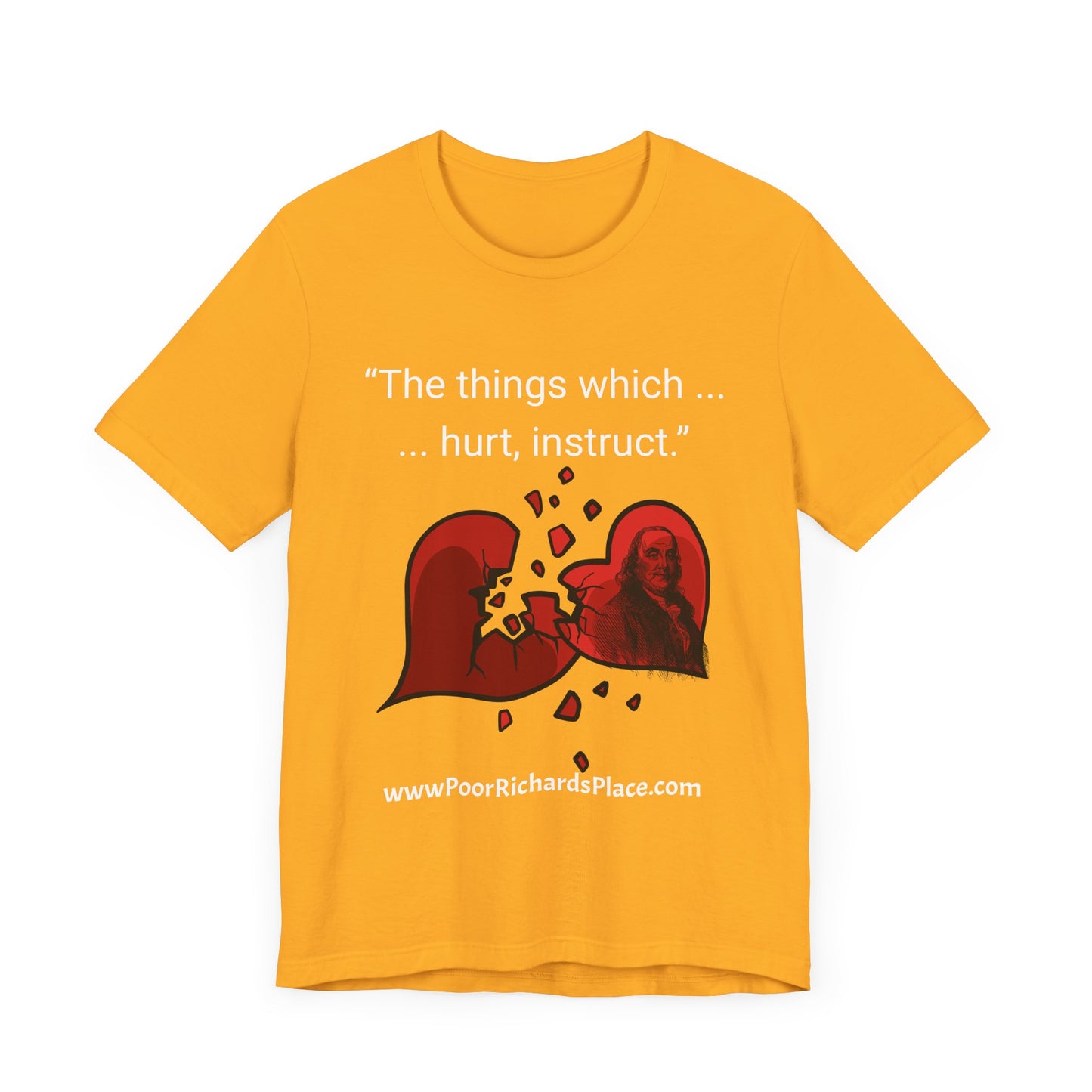 Unisex Jersey Short Sleeve Tee - "The things which hurt, instruct.” Quote by Ben Franklins - Poor Richards Place - www.poorrichardsplace.com