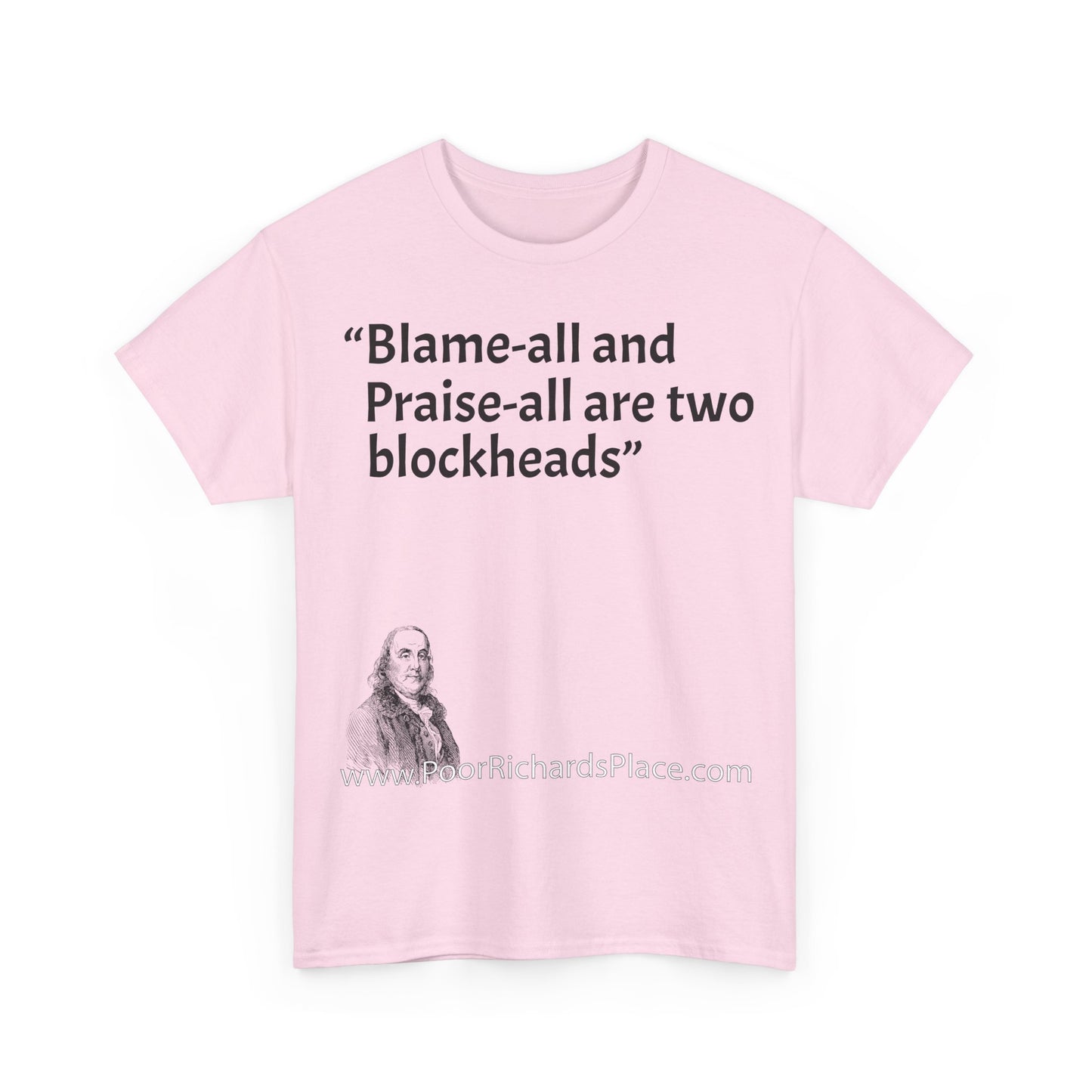 Unisex T-Shirt - Poor Richard Says Blame-all and Praise-all are two blockheads