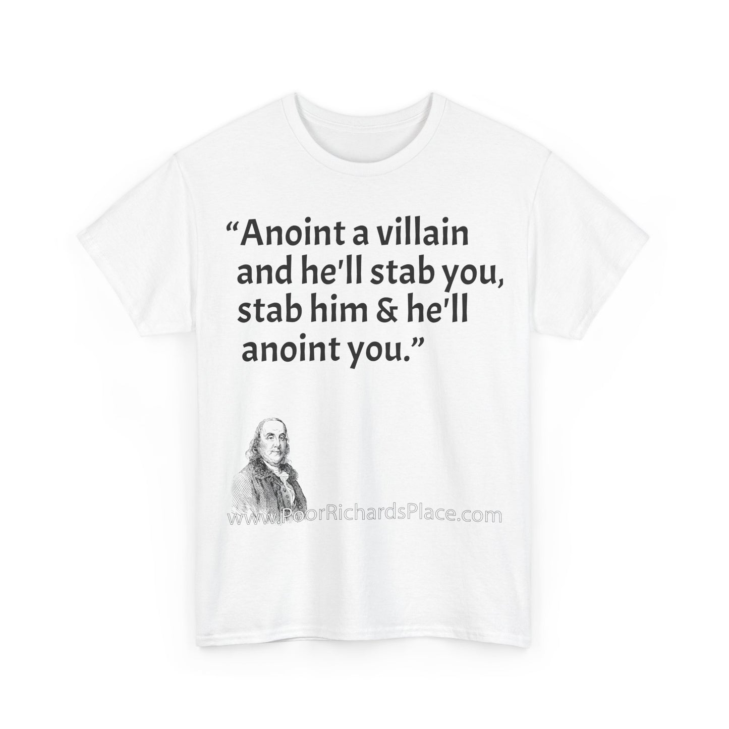 Unisex T-Shirt - Poor Richard Says Anoint a villain and he'll stab you, stab him & he'll anoint you