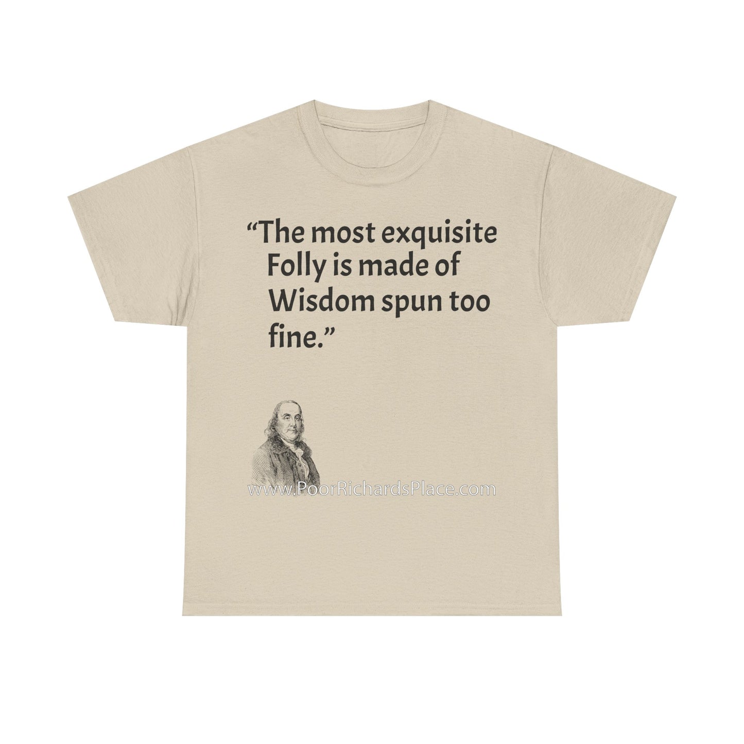 Unisex T-Shirt - Poor Richard Says The most exquisite Folly is made of Wisdom spun too fine