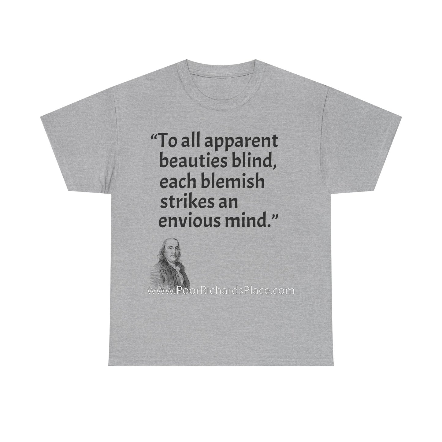 Unisex T-Shirt - Poor Richard Says To all apparent beauties blind, each blemish strikes an envious mind
