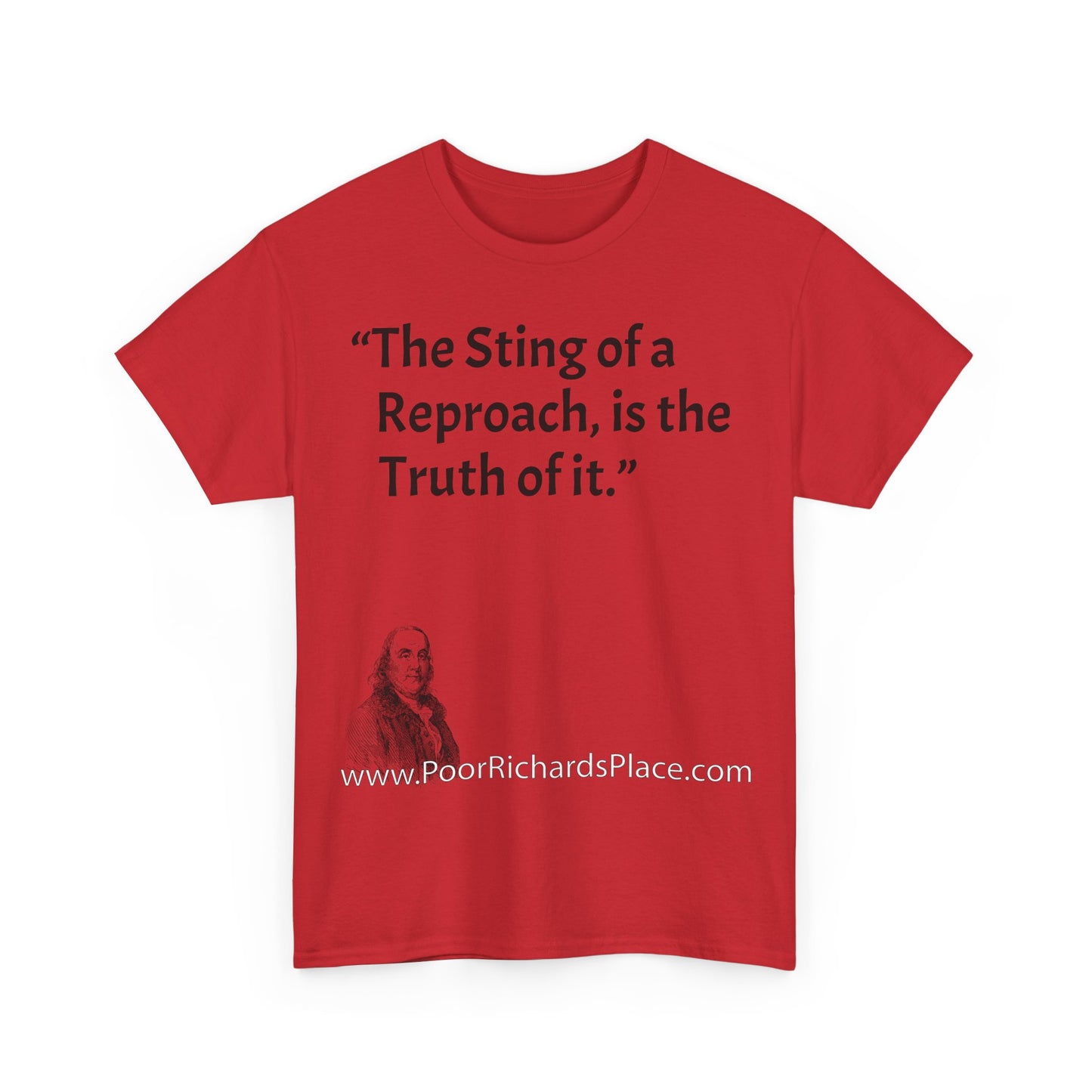 Unisex T-Shirt - Poor Richard Says The Sting of a Reproach, is the Truth of it