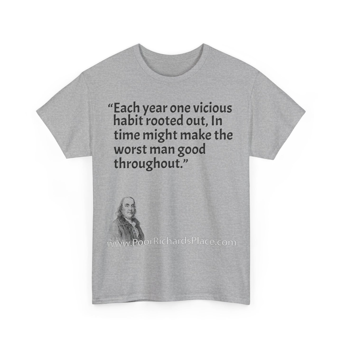 Unisex T-Shirt - Poor Richard Says Each year one vicious habit rooted out, In time might make the worst man good throughout