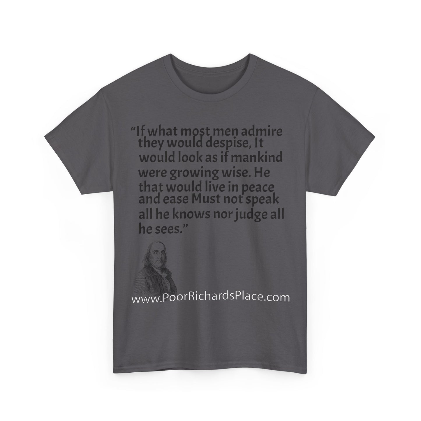 Unisex T-Shirt - Poor Richard Says If what most men admire they would despise, It would look as if mankind were growing wise