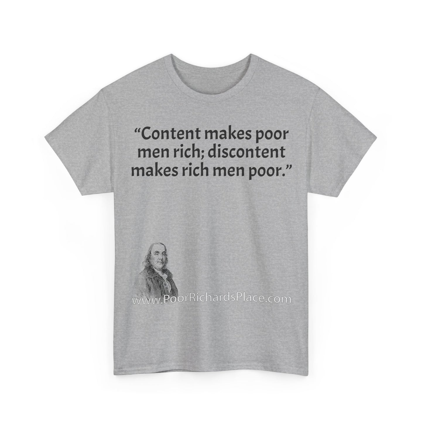 Unisex T-Shirt - Poor Richard Says Content makes poor men rich; discontent makes rich men poor