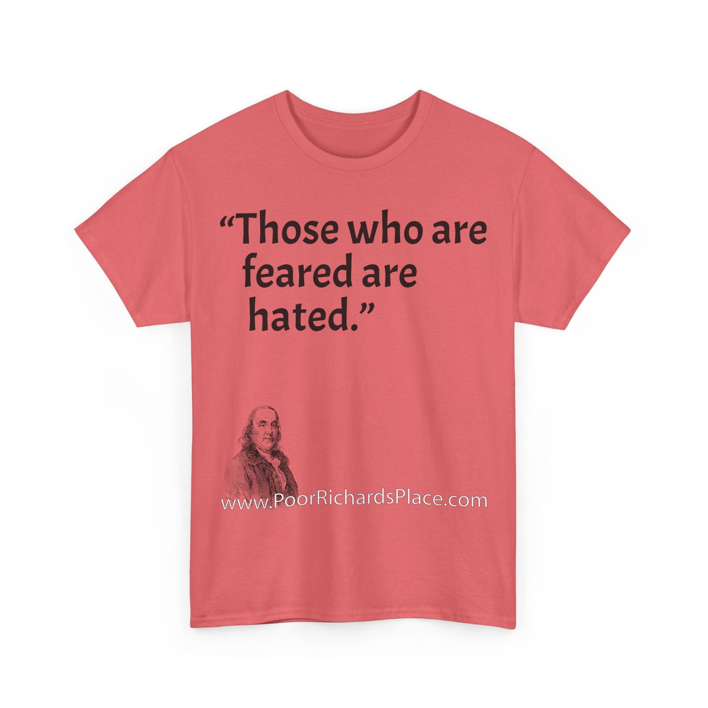 Unisex T-Shirt - Poor Richard Says Those who are feared are hated