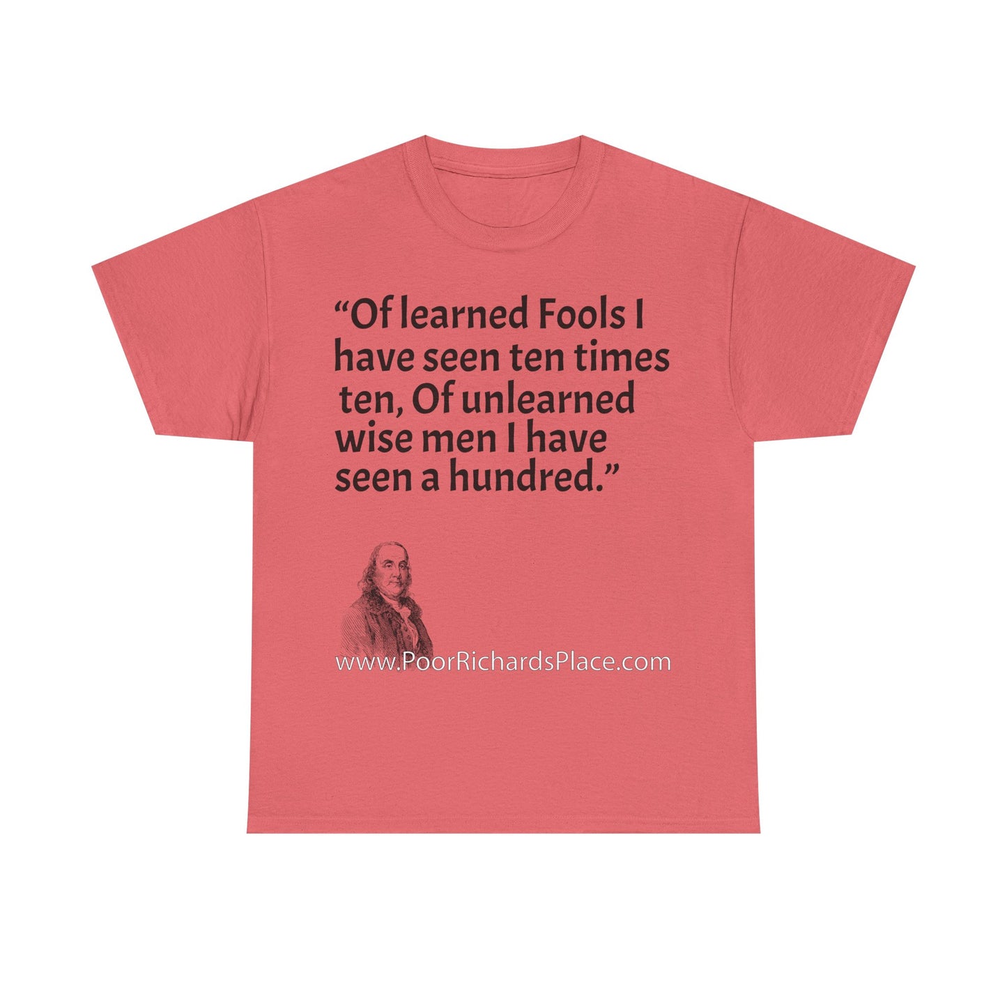 Unisex T-Shirt - Poor Richard Says Of learned Fools I have seen ten times ten, Of unlearned wise men I have seen a hundred