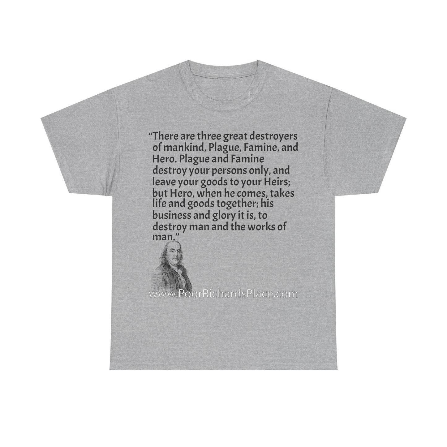 Unisex T-Shirt - Poor Richard Says There are three great destroyers of mankind, Plague, Famine, and Hero