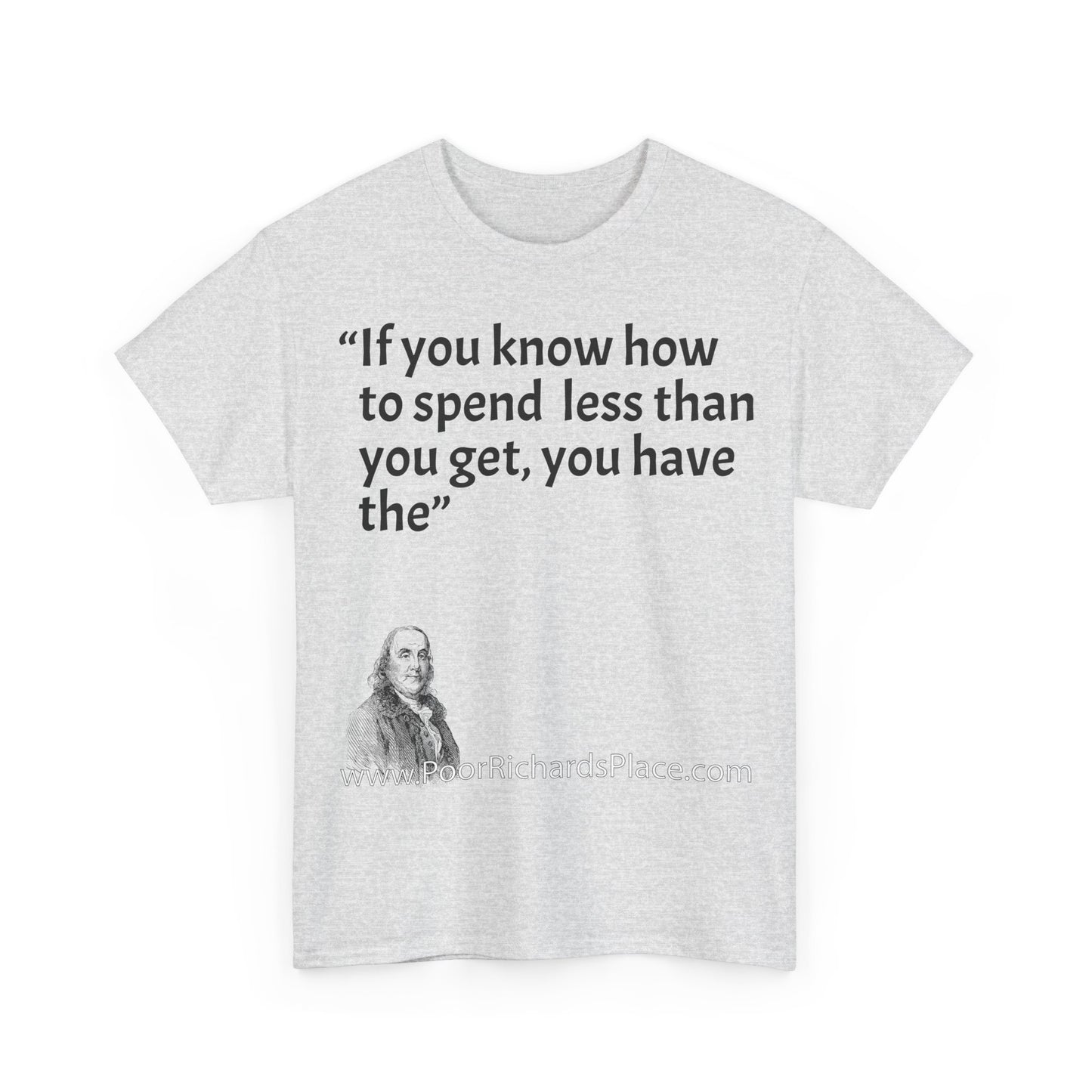 Unisex T-Shirt - Poor Richard Says If you know how to spend less than you get, you have the