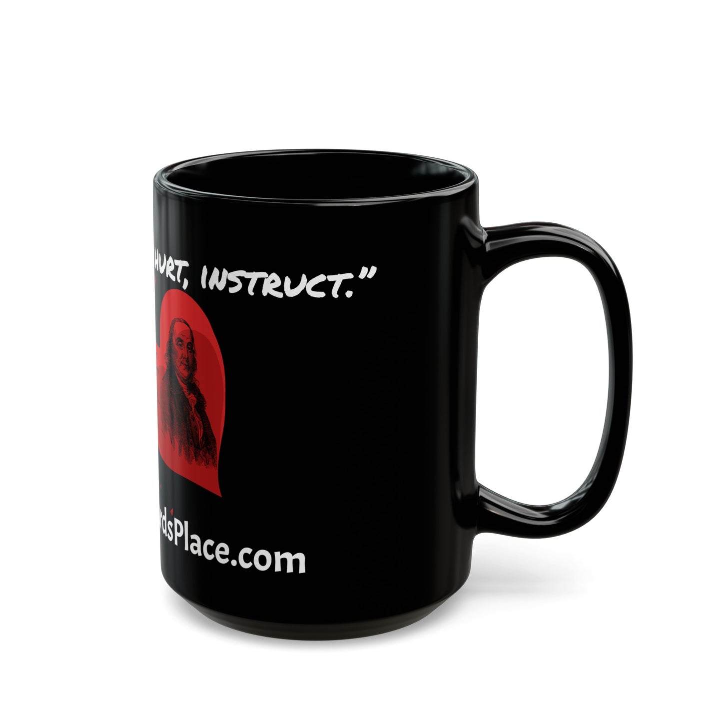 Black Mug 15oz - “The things which hurt, instruct.” Quote by Ben Franklins - Poor Richards Place - www.poorrichardsplace.com