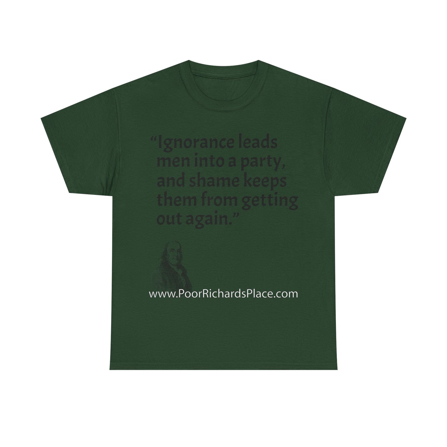 Unisex T-Shirt - Poor Richard Says Ignorance leads men into a party, and shame keeps them from getting out again