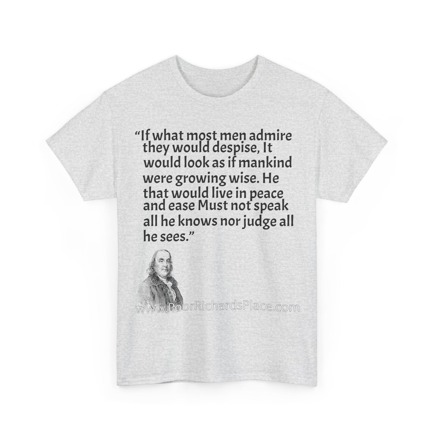 Unisex T-Shirt - Poor Richard Says If what most men admire they would despise, It would look as if mankind were growing wise