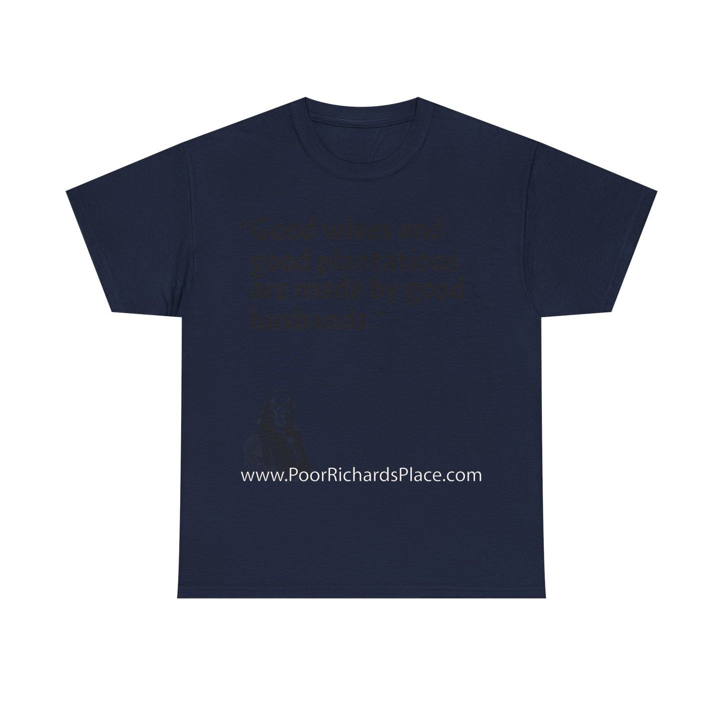 Unisex T-Shirt - Poor Richard Says Good wives and good plantations are made by good husbands
