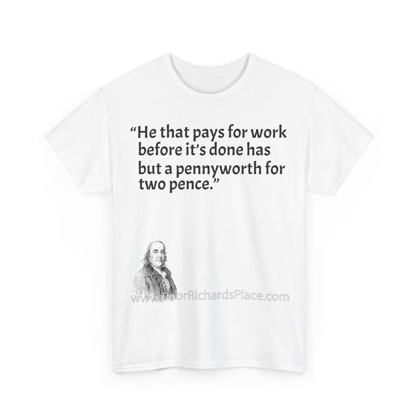 Unisex T-Shirt - Poor Richard Says He that pays for work before it’s done has but a pennyworth for two pence
