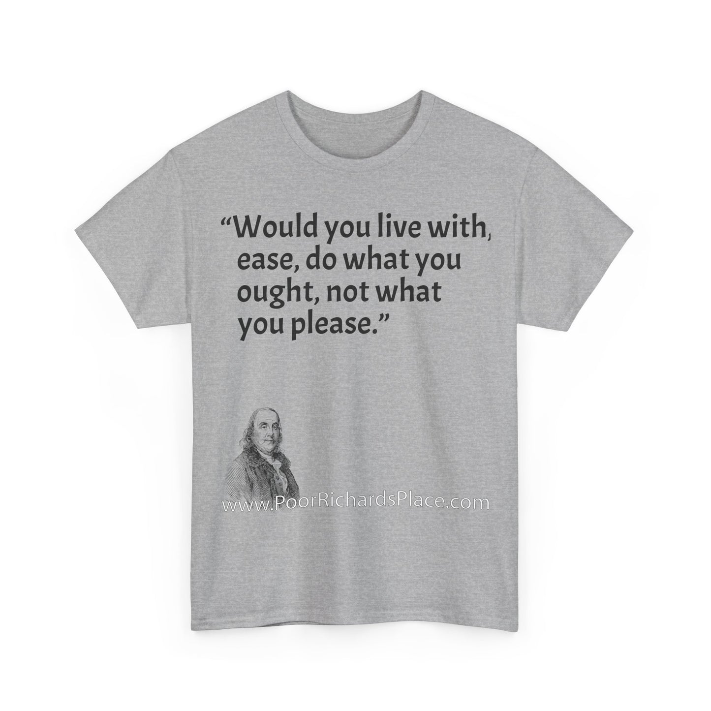 Unisex T-Shirt - Poor Richard Says Would you live with ease, do what you ought, not what you please