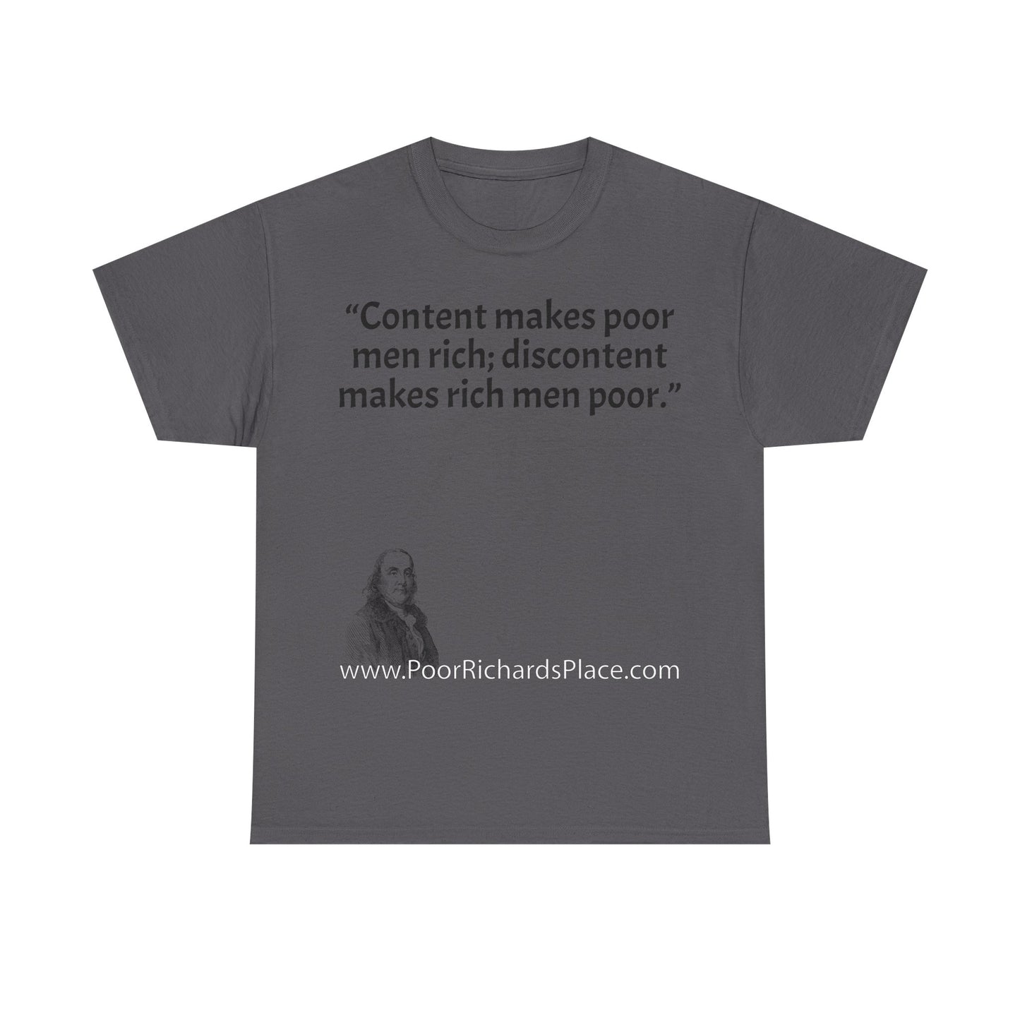 Unisex T-Shirt - Poor Richard Says Content makes poor men rich; discontent makes rich men poor