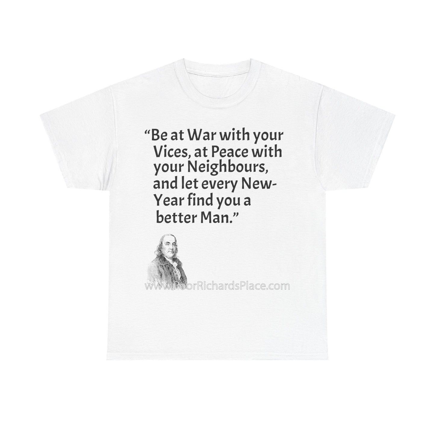 Unisex T-Shirt - Poor Richard Says Be at War with your Vices, at Peace with your Neighbours, and let every New-Year find you a better Man